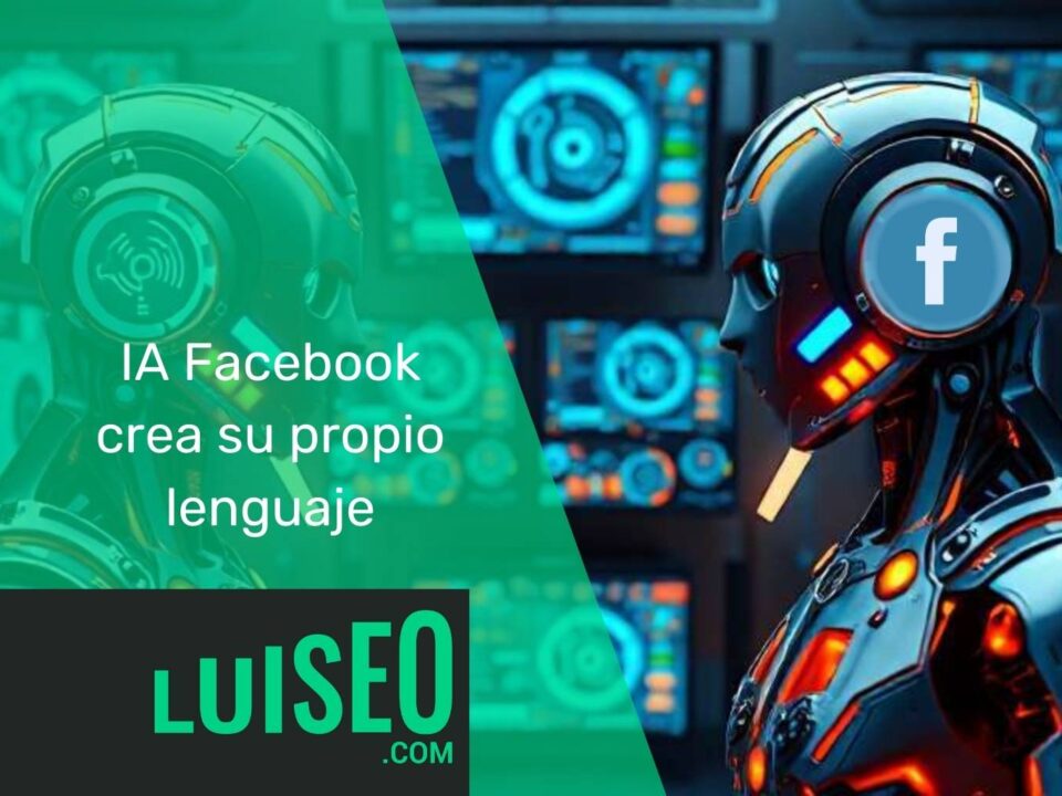 IA Facebook crea su propio lenguaje - Luiseo
