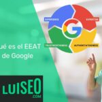 Qué es el EEAT de Google - Luiseo